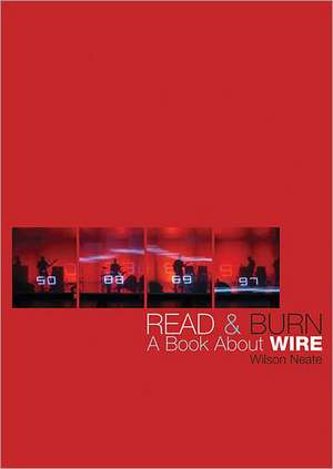 Read & Burn: A Book about Wire de Wilson Neate