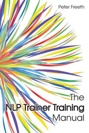 The NLP Trainer Training Manual de Peter Freeth