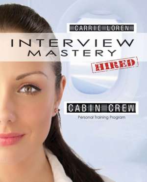 Interview Mastery | An Essential Guide for Aspiring Cabin Crew de Carrie Loren