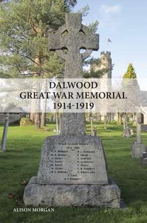 Dalwood Great War Memorial 1914-1919 de Alison Morgan