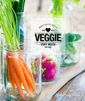 Veggie Very Much: Urban Health Recipes de Mirjam Leslie-Pringle