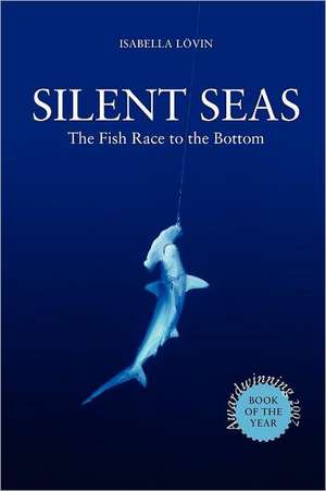 Silent Seas - The Fish Race to the Bottom de Isabella L. Vin