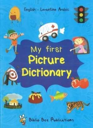 My First Picture Dictionary: English-Levantine Arabic with over 1000 words (2018) de M Watson