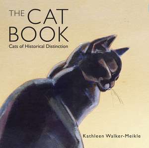 The Cat Book: Cats of Historical Distinction de Kathleen Walker-Meikle