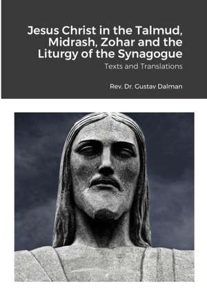 Jesus Christ in the Talmud, Midrash, Zohar and the Liturgy of the Synagogue de Gustaf Dalman