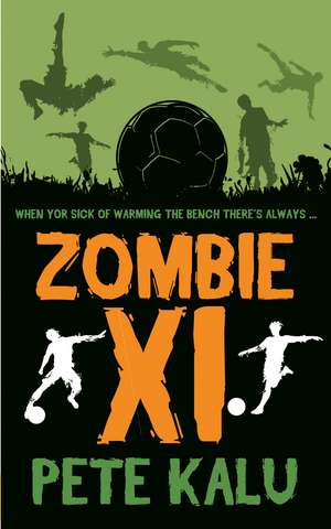 Zombie XI: The Boy Who Got Sick of Warming the Bench de Pete Kalu