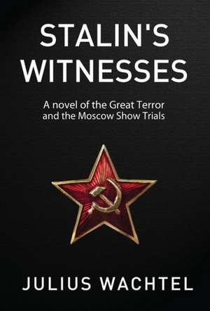 Stalin's Witnesses de Julius Wachtel