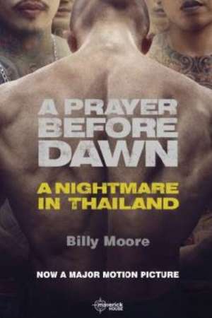 A Prayer Before Dawn: A Nightmare in Thailand de Billy Moore