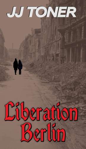 Liberation Berlin de Jj Toner