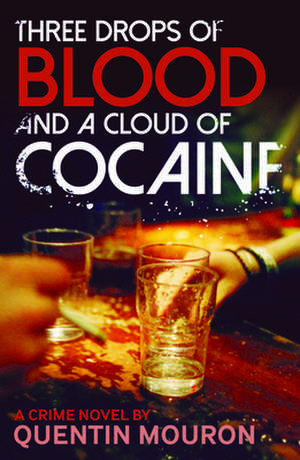 Three Drops of Blood and A Cloud of Cocaine de Quentin Mouron