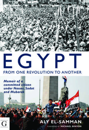 Egypt: Memoir of a Committed Citizen Under Nasser, Sadat and Mubarak de Dr Aly El-Samman