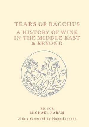 Tears of Bacchus: A History of Wine in the Middle East and Beyond de Hugh Johnson