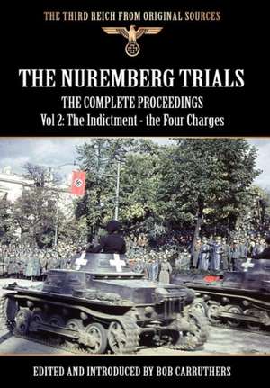 The Nuremberg Trials - The Complete Proceedings Vol 2: The Indictment - The Four Charges de Bob Carruthers