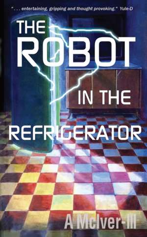 The Robot in the Refrigerator de A. McIver III