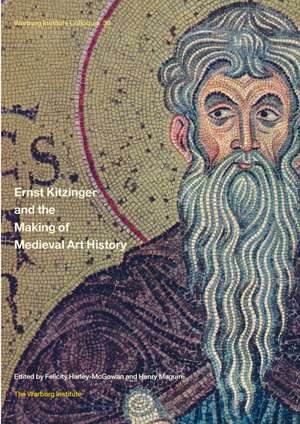 Ernst Kitzinger and the Making of Medieval Art History de Felicity Harley-McGowan