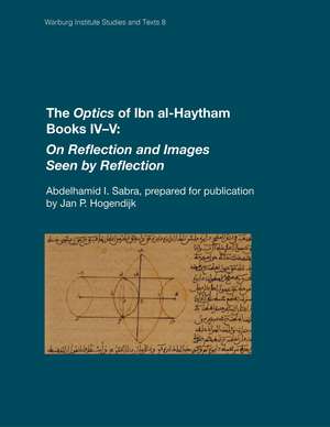 The Optics of Ibn al-Haytham Books IV–V: On Reflection and Images Seen by Reflection de Abdelhamid I. Sabra