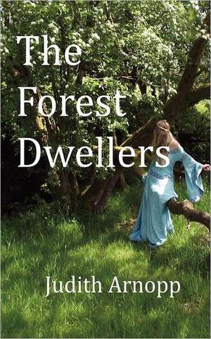 The Forest Dwellers de Judith Arnopp