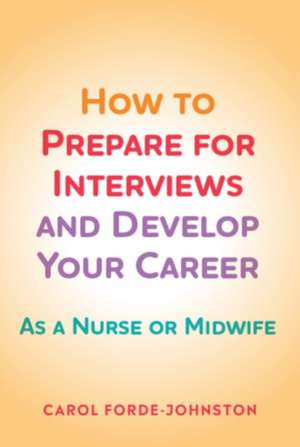 How to Prepare for Interviews and Develop your Career de Carol (Divisional Recruitment and Retention LeadOxford University Hospitals NHS Foundation Trust) Forde-Johnston