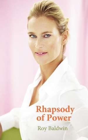 Rhapsody of Power de Roy Baldwin