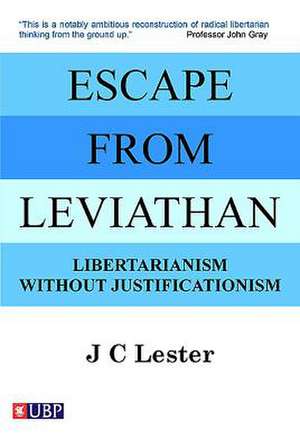 Escape from Leviathan: Libertarianism Without Justificationism de Jan Lester