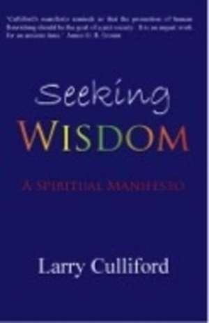 Seeking Wisdom: A Spiritual Manifesto de Larry Culliford