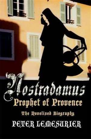 Nostradamus - Prophet of Provence de Peter Lemesurier