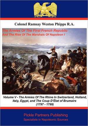 The Armies of the First French Republic, and the Rise of the Marshals of Napoleon I. Vol V de Colonel Ramsay Weston Phipps