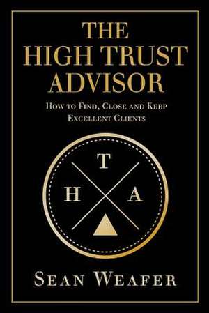 The High Trust Advisor de Weafer, Sean