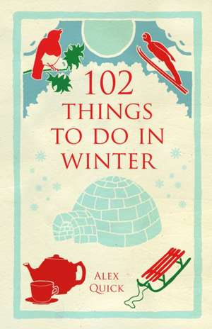 Quick, A: 102 Things to Do in Winter de Alex Quick