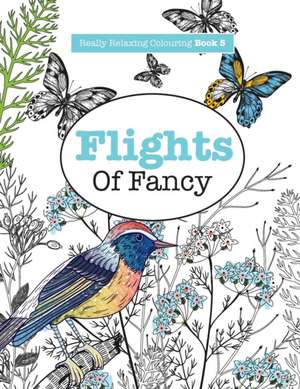 Really Relaxing Colouring Book 5: Flights of Fancy de Elizabeth James