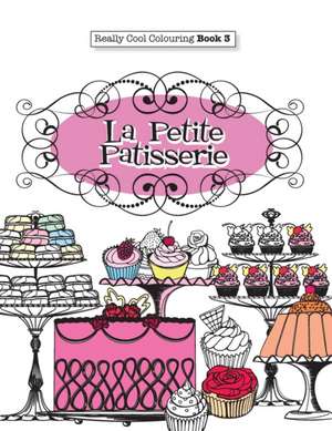 Really Cool Colouring Book 3: La Petite Patisserie de Elizabeth James