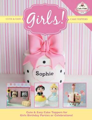 Cute & Easy Cake Toppers for Girls!: More Fun and Easy Sewing Machine Projects for Beginners de The Cake & Bake Academy