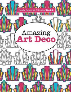 Really Relaxing Colouring Book 8: Amazing Art Deco de Elizabeth James