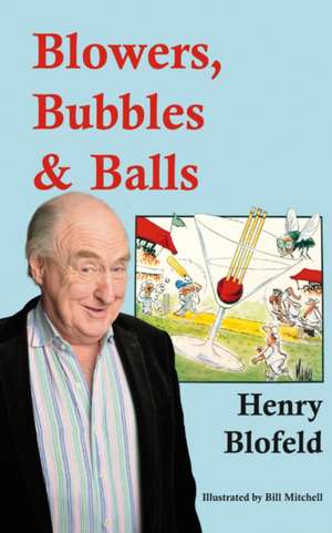 Blowers, Bubbles & Balls de Henry Blofeld