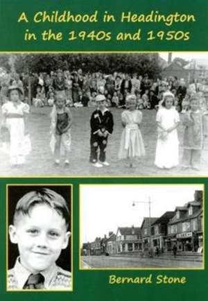 Childhood in Headington in the 1940s and 1950s de Bernard Stone