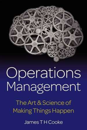 Operations Management - The Art & Science of Making Things Happen de James Cooke