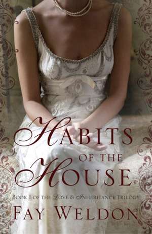 Habits of the House de Fay Weldon