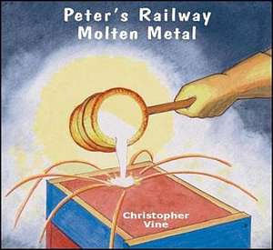 Peter's Railway Molten Metal de Christopher G. C. Vine