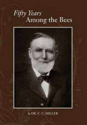 Fifty Years Among Bees: Stories from the World's Top Pipers de C C Miller