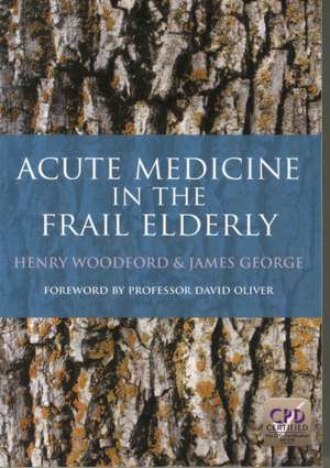 Acute Medicine in the Frail Elderly de Henry Woodford