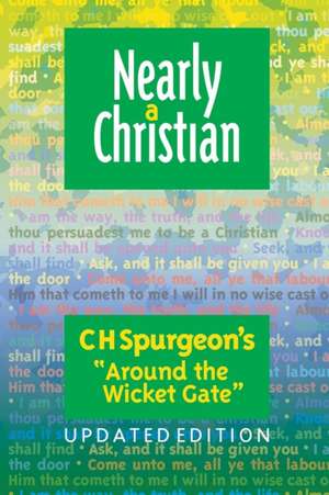 Nearly a Christian: Updated Edition of ''Around the Wicket Gate'' de Charles Haddon Spurgeon