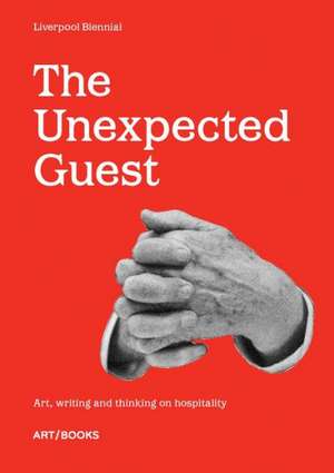 The Unexpected Guest: Art, Writing and Thinking on Hospitality de Sally Tallant