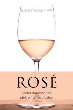 Rose : Understanding the pink wine revolution de Elizabeth Gabay