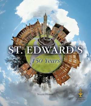 St. Edward's: 150 Years de Nicola Hunter