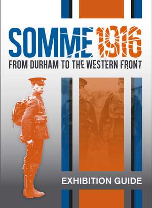 Somme 1916: From Durham to the Western Front Exhibition Guide Book de Julie Biddlecombe-Brown
