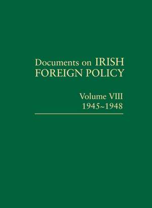 Documents on Irish Foreign Policy: Volume VIII, 1945-1948 de Kennedy