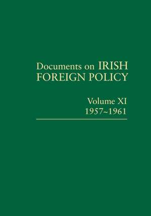 Documents on Irish Foreign Policy Volume XI, 1957-1961 de Michael Kennedy