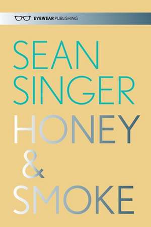 Honey & Smoke de Sean Singer