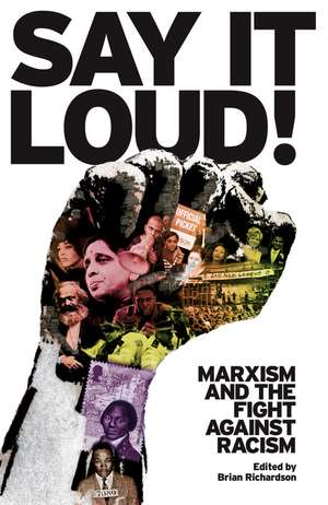 Say it Loud!: Marxism and the Fight Against Racism de Brian Richardson