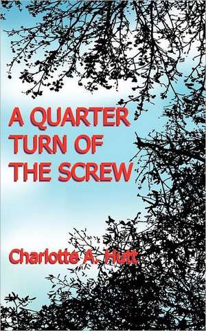 A Quarter Turn of the Screw de Charlotte A. Hutt